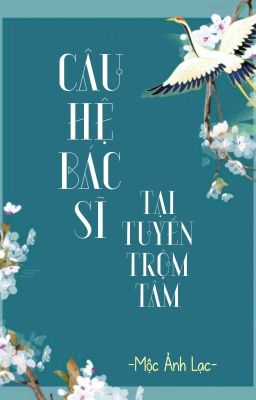 [BHTT] [QT] Câu Hệ Bác Sĩ Tại Tuyến Trộm Tâm - Mộc Ảnh Lạc