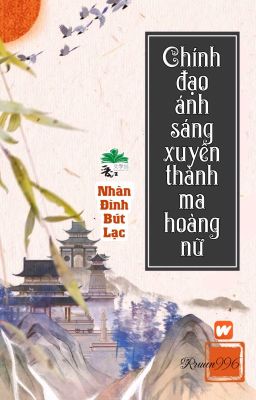 [BHTT] [QT] Chính Đạo Ánh Sáng Xuyên Thành Ma Hoàng Nữ - Nhàn Đình Bút Lạc