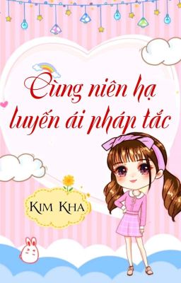 [BHTT] [QT] Cùng Niên Hạ Luyến Ái Pháp Tắc - Kim Kha