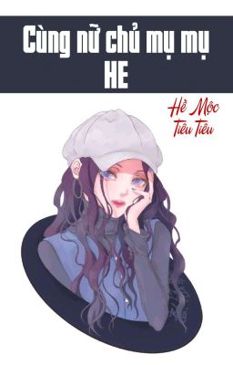 [BHTT] [QT] Cùng Nữ Chủ Mụ Mụ HE - Hề Mộc Tiêu Tiêu