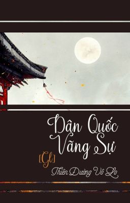 [BHTT][QT] Dân Quốc Vãng Sự - Thiên Đường Vô Lo.