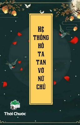 [BHTT] [QT] Hệ Thống Hố Ta Tan Vỡ Nữ Chủ - Thời Chước