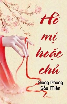 [BHTT] [QT] Hồ Mị Hoặc Chủ - Giang Phong Sầu Miên