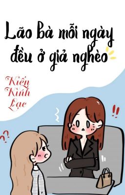 [BHTT] [QT] Lão Bà Mỗi Ngày Đều Ở Giả Nghèo - Kiến Kình Lạc