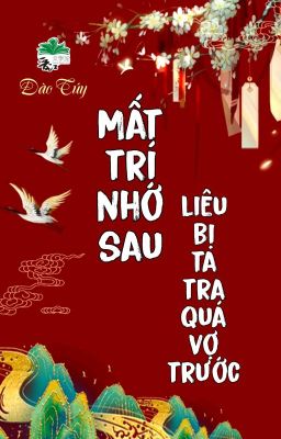 [BHTT] [QT] Mất Trí Nhớ Sau Liêu Bị Ta Tra Quá Vợ Trước - Đào Túy