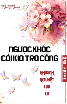 [BHTT] [QT] Ngược Khóc Cái Kia Tra Công - Khuynh Nguyệt Lưu Ly