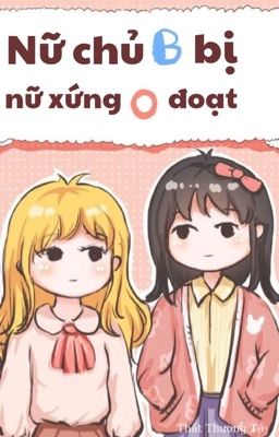 [BHTT - QT] Nữ Chủ B Bị Nữ Xứng O Đoạt [ Xuyên Thư ] - Triều Đình Đại Nhân