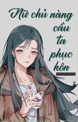 [BHTT - QT] Nữ Chủ Nàng Cầu Ta Phục Hôn - Quỷ Vân