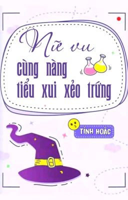 [BHTT] [QT] Nữ Vu Cùng Nàng Tiểu Xui Xẻo Trứng - Tỉnh Hoặc