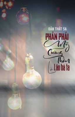 [BHTT - QT] Phản phái mỹ cường thảm là lão bà ta - Đản Thát Sa