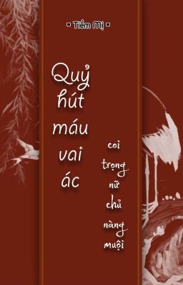 [BHTT] [QT] Quỷ Hút Máu Vai Ác Coi Trọng Nữ Chủ Nàng Muội - Tiềm Mị