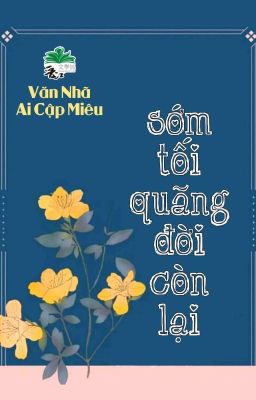 [BHTT] [QT] Sớm Tối Quãng Đời Còn Lại - Văn Nhã Ai Cập Miêu