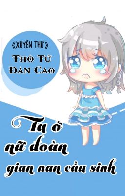 [BHTT] [QT] Ta Ở Nữ Đoàn Gian Nan Cầu Sinh - Thỏ Tử Đản Cao