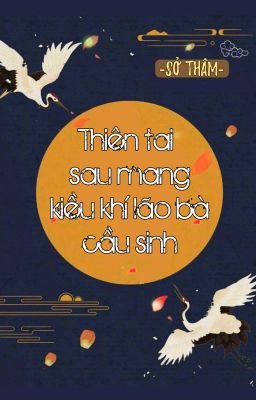 [BHTT] [QT] Thiên Tai Sau Mang Kiều Khí Lão Bà Cầu Sinh - Sở Thâm