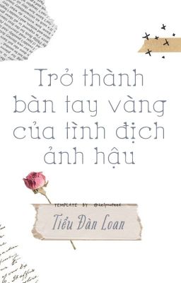 [BHTT][QT]Trở thành bàn tay vàng của tình địch ảnh hậu [Xuyên thư]