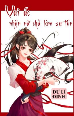 [BHTT] [QT] Vai Ác Nhận Nữ Chủ Làm Sư Tôn - Dư Lí Đinh