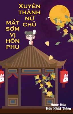 [BHTT] [QT] Xuyên Thành Nữ Chủ Mất Sớm Vị Hôn Phu - Hoặc Hứa Hữu Nhất Thiên