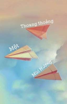 [BHTT] Thoang Thoảng Một Mùi Hương 