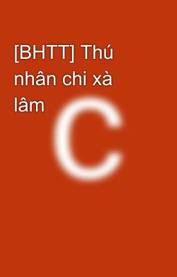 [BHTT] Thú nhân chi xà lâm