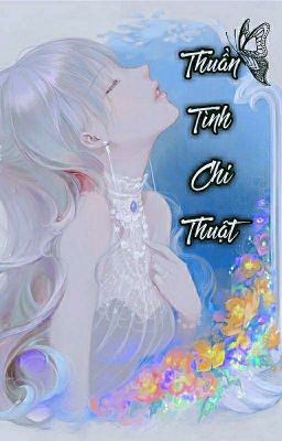 [BHTT - TỰ VIẾT] THUẦN TÌNH CHI THUẬT