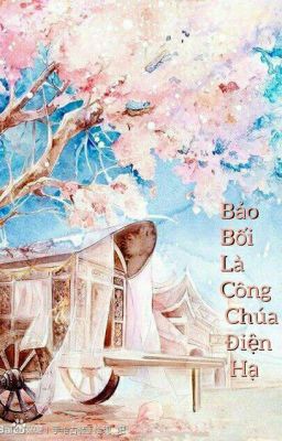 ( BHTT + Xuyên không, NP) [Tự viết] Bảo bối là công chúa điện hạ.