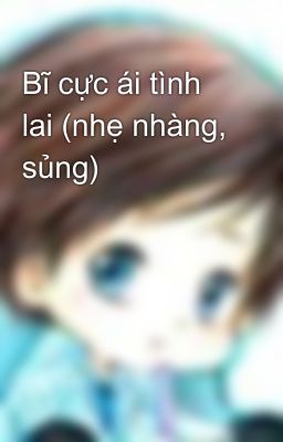 Bĩ cực ái tình lai (nhẹ nhàng, sủng)