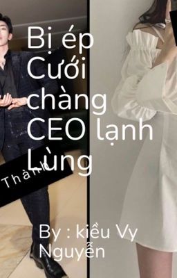 Bị Ép Cưới Chàng CEO Lạnh Lùng 