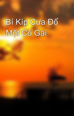 Bí Kíp Cưa Đổ Một Cô Gái