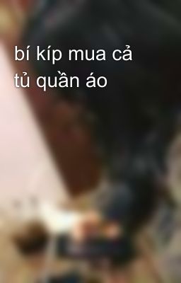 bí kíp mua cả tủ quần áo 