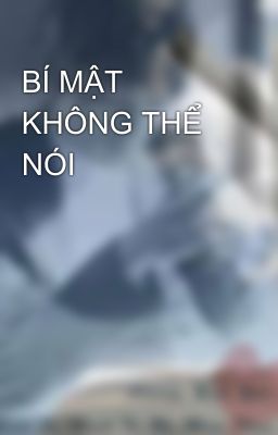 BÍ MẬT KHÔNG THỂ NÓI