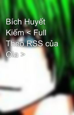 Bích Huyết Kiếm < Full  Theo RSS của Ola >