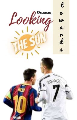 《BL》《Ronaldo - Messi》|| Looking towards the sun 