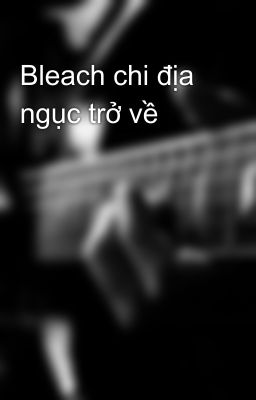 Bleach chi địa ngục trở về