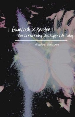 | Blue Lock × Reader | Tình Ta Như Những Câu Chuyện Viễn Tưởng