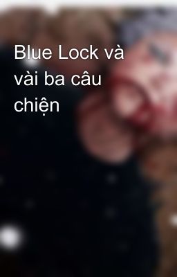 Blue Lock và vài ba câu chiện