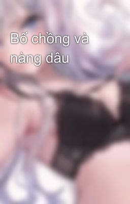 Bố chồng và nàng dâu 