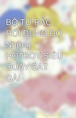 BỘ TỨ RẮC RỐI ĐỤNG ĐỘ Những HOTBOY SIÊU QUẬY SÁT GÁI