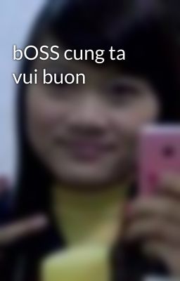 bOSS cung ta vui buon