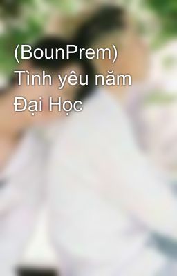 (BounPrem) Tình yêu năm Đại Học 