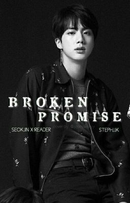 Broken Promise - BTS Jin x Reader