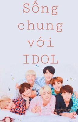 [BTS][18+] Sống Cùng Với IDOL