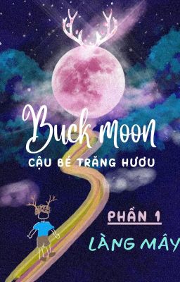 BUCK MOON - CẬU BÉ TRĂNG HƯƠU 1: LÀNG MÂY