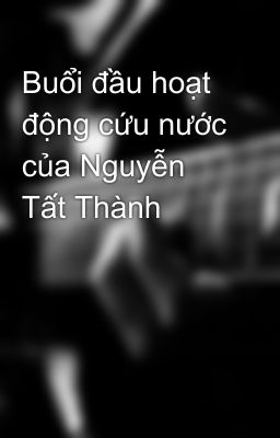 Buổi đầu hoạt động cứu nước của Nguyễn Tất Thành