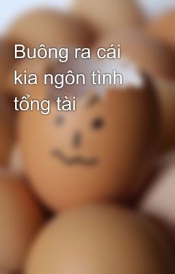 Buông ra cái kia ngôn tình tổng tài