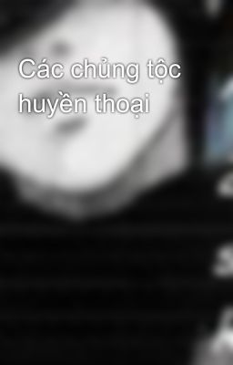 Các chủng tộc huyền thoại