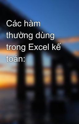 Các hàm thường dùng trong Excel kế toán: