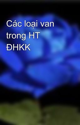 Các loại van trong HT ĐHKK