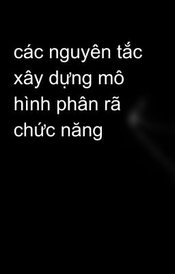 các nguyên tắc xây dựng mô hình phân rã chức năng