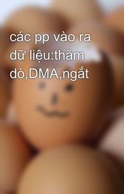 các pp vào ra dữ liệu:thăm dò,DMA,ngắt