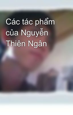 Các tác phẩm của Nguyễn Thiên Ngân